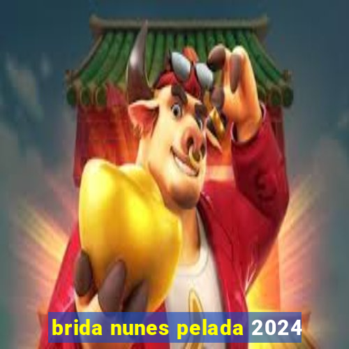 brida nunes pelada 2024